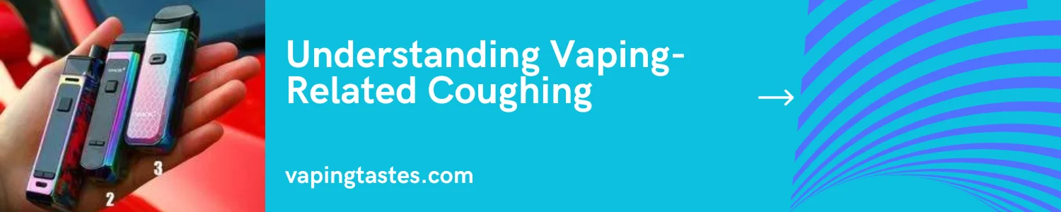 Understanding Vaping Related Coughing