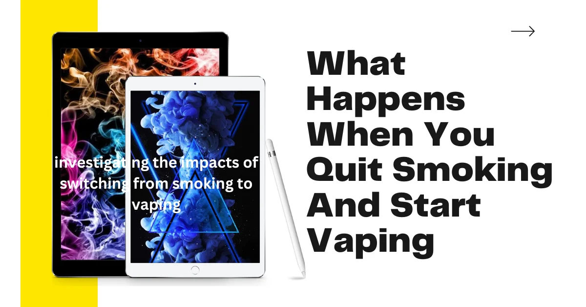 What Happens When You Quit Smoking And Start Vaping